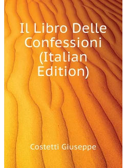 Il Libro Delle Confessioni (Italian Edition)