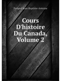 Cours D'histoire Du Canada, Volume 2