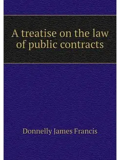 A treatise on the law of public contracts