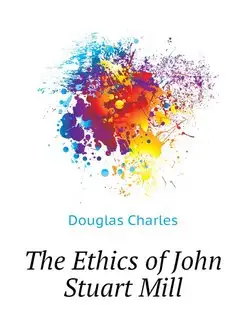 The Ethics of John Stuart Mill