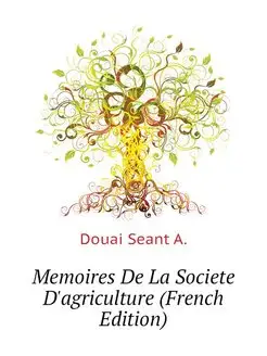 Memoires De La Societe D'agriculture (French Edition)