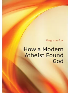 How a Modern Atheist Found God