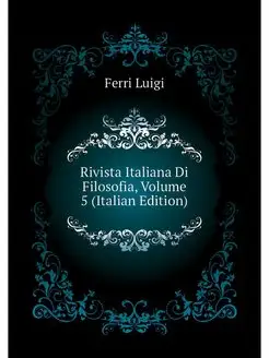 Rivista Italiana Di Filosofia, Volume