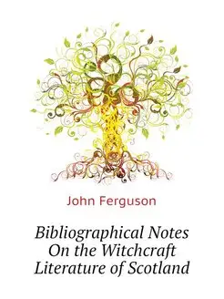 Bibliographical Notes On the Witchcraft Literature o