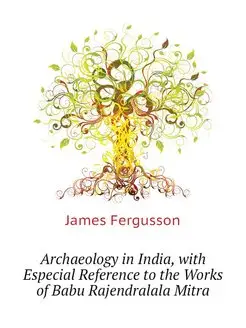 Archaeology in India, with Especial Reference to the