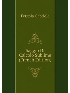 Saggio Di Calcolo Sublime (French Edition)