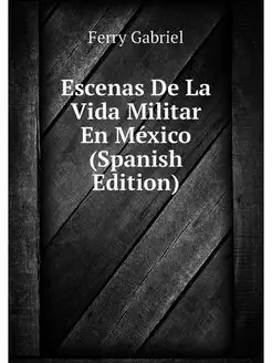 Escenas De La Vida Militar En Mexico