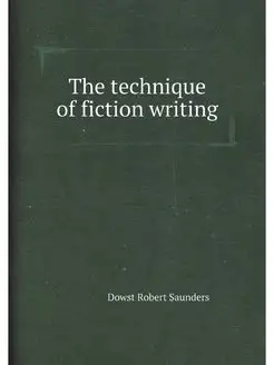 The technique of fiction writing