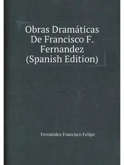 Obras Dramaticas De Francisco F. Fern