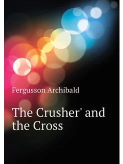 The Crusher' and the Cross