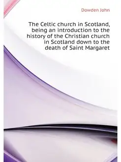 The Celtic church in Scotland, being