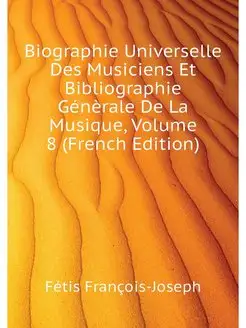 Biographie Universelle Des Musiciens