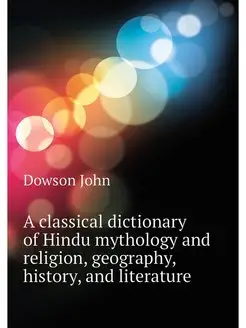 A classical dictionary of Hindu mytho