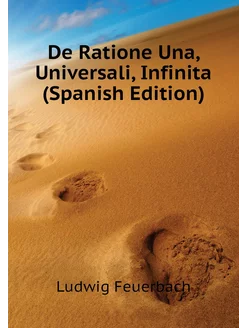 De Ratione Una, Universali, Infinita (Spanish Edition)