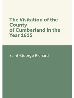 The Visitation of the County of Cumberland in the Ye