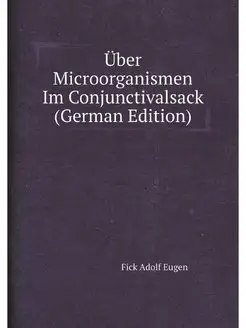 Über Microorganismen Im Conjunctivalsack (German Edi