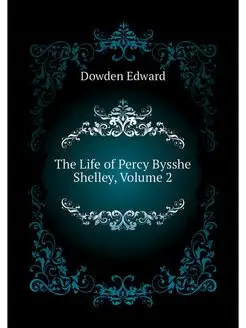 The Life of Percy Bysshe Shelley, Vol