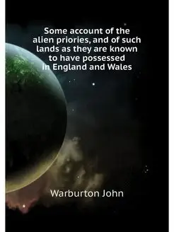 Some account of the alien priories, a