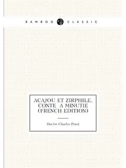 Acajou et Zirphile, conte a minutie (French Edition)