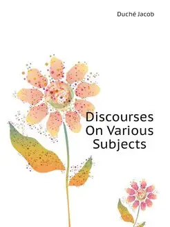 Discourses On Various Subjects