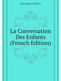 La Conversation Des Enfants (French Edition)