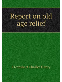 Report on old age relief