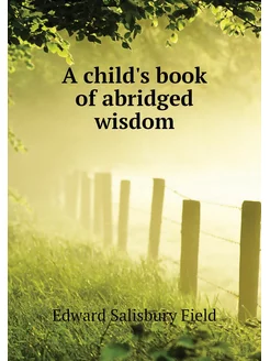 A child's book of abridged wisdom