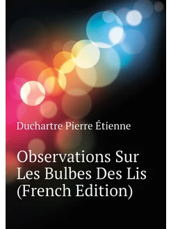 Observations Sur Les Bulbes Des Lis (French Edition)