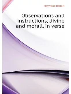 Observations and instructions, divine and morall, in