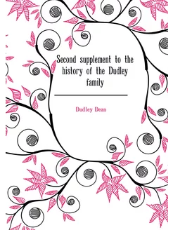 Second supplement to the history of the Dudley family