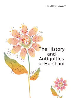 The History and Antiquities of Horsham