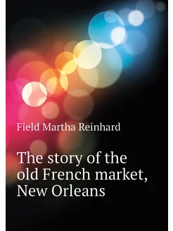 The story of the old French market, New Orleans