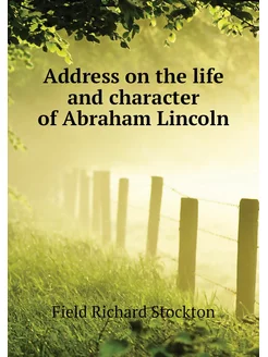 Address on the life and character of Abraham Lincoln