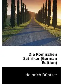 Die Romischen Satiriker (German Edition)