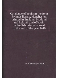 Catalogue of books in the John Rylands library, Manc