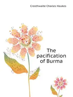 The pacification of Burma