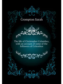 The life of Christopher Columbus, with an account of