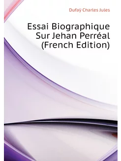 Essai Biographique Sur Jehan Perréal (French Edition)