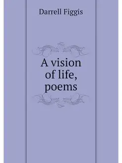 A vision of life, poems