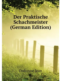 Der Praktische Schachmeister (German Edition)