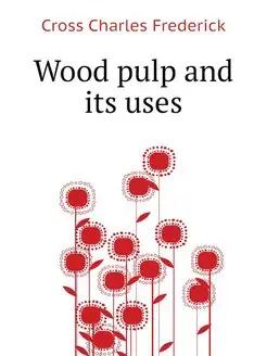 Wood pulp and its uses