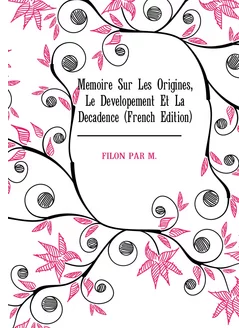 Memoire Sur Les Origines, Le Developement Et La Deca