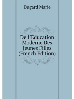 De L'Éducation Moderne Des Jeunes Filles (French Edi