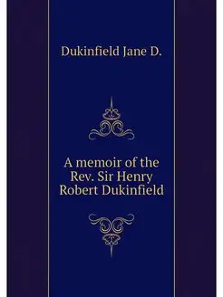 A memoir of the Rev. Sir Henry Robert Dukinfield