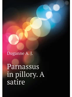 Parnassus in pillory. A satire