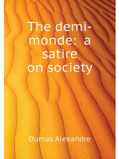 The demi-monde a satire on society