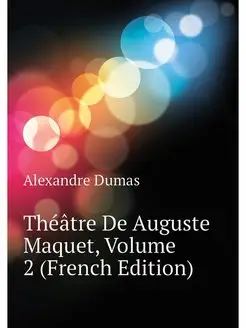 Theatre De Auguste Maquet, Volume 2 (