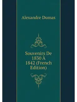 Souvenirs De 1830 À 1842 (French Edition)