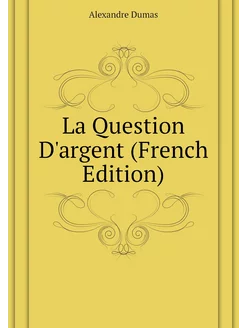 La Question D'argent (French Edition)