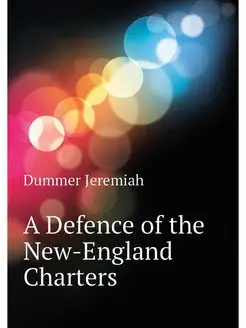 A Defence of the New-England Charters